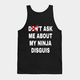 don't ask me about my ninja disguis Tank Top